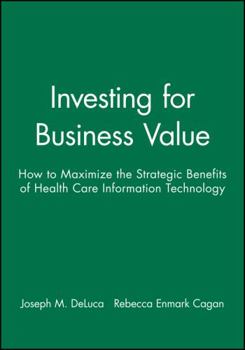 Paperback Investing for Business Value: How to Maximize the Strategic Benefits of Health Care Information Technology Book