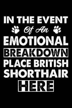 In The Event Emotional Breakdown  Place Cat Here: Cute British Shorthair  Ruled Notebook, Great Accessories & Gift Idea for British Shorthair Owner & ... Ruled Notebook With An Inspirational Quote.