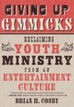 Paperback Giving Up Gimmicks: Reclaiming Youth Ministry from an Entertainment Culture Book