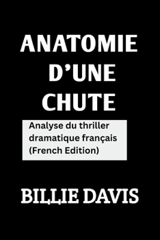 Paperback Anatomie d'une chute: Analyse Du Thriller Dramatique Français ( French Edition ) [French] Book