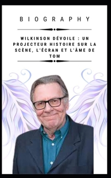 Paperback Wilkinson Dévoile: Un Projecteur Histoire Sur La Scène, l'Écran Et l'Âme de Tom [French] Book