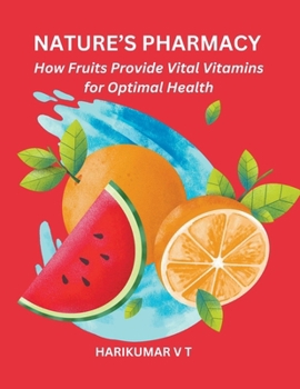 Nature's Pharmacy: How Fruits Provide Vital Vitamins for Optimal Health