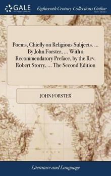 Hardcover Poems, Chiefly on Religious Subjects. ... By John Forster, ... With a Recommendatory Preface, by the Rev. Robert Storry, ... The Second Edition Book