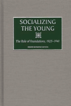 Hardcover Socializing the Young: The Role of Foundations, 1923-1941 Book