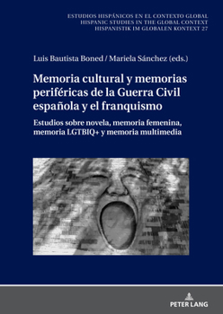 Memoria cultural y memorias periféricas de la Guerra Civil española y el franquismo: Estudios sobre novela, memoria femenina, memoria LGTBIQ+ y ... im globalen Kontext, 27) (Spanish Edition)