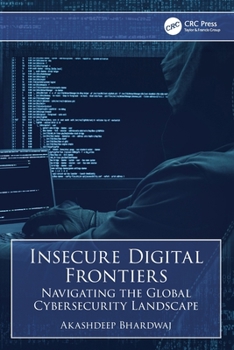 Paperback Insecure Digital Frontiers: Navigating the Global Cybersecurity Landscape Book