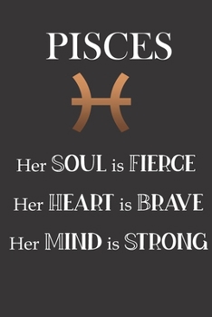 Paperback Pisces: Her Soul is Fierce - Her Heart is Brave - Her Mind is Strong: Sun Sign Journal, Notebook, Appointment Book, Diary. Mak Book