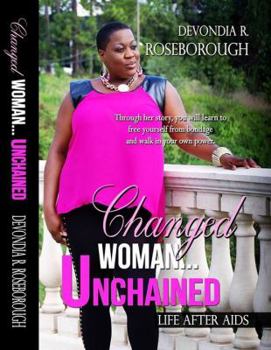 Paperback Changed Woman...Unchained: Life After AIDS Faith, Dating, Career and all in between Book