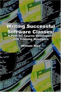 Paperback Writing Successful Software Classes: A Plan for Course Developers and Training Managers Book