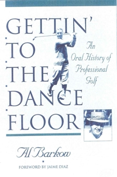 Paperback Gettin' to the Dance Floor: An Oral History of Professional Golf Book