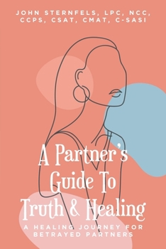 Paperback A Partner's Guide To Truth & Healing: A Healing Journey for Betrayed Partners Book