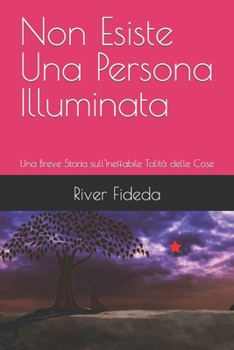 Paperback Non Esiste Una Persona Illuminata: Una Breve Storia sull'Ineffabile Talità delle Cose [Italian] Book