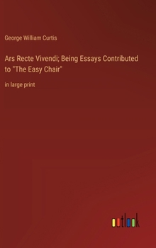 Hardcover Ars Recte Vivendi; Being Essays Contributed to "The Easy Chair": in large print Book