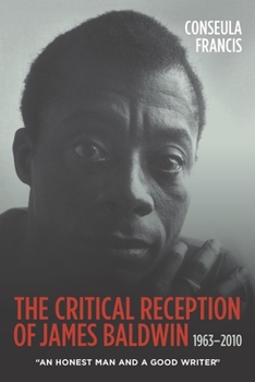Paperback The Critical Reception of James Baldwin, 1963-2010: An Honest Man and a Good Writer Book