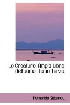 Le Creature: Ampio Libro dell'uomo, Tomo Terzo