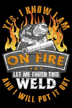 Paperback yes. I know I am on fire let me finish this weld and I will put it out: Funny Welder Saying Welding iron For Men Gift Journal/Notebook Blank Lined Rul Book