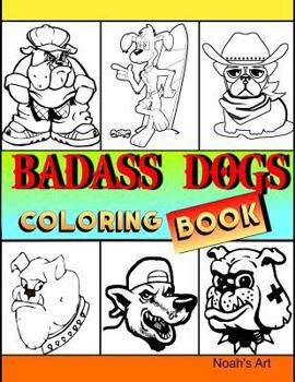 Badass Dogs: An Adult Coloring Book with Funny and Cool Bad Ass Dog Illustrations
