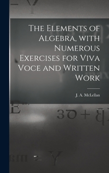 Hardcover The Elements of Algebra, With Numerous Exercises for Viva Voce and Written Work [microform] Book