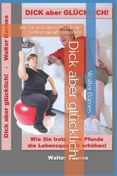 Paperback Dick aber glücklich!: Wie Sie trotz Ihrer Pfunde die Lebensqualität erhöhen! [German] Book