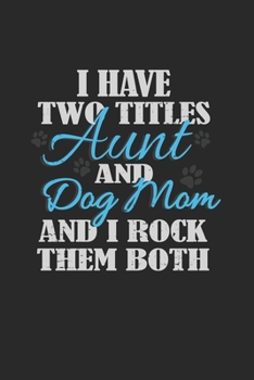 Paperback I Have Two Titles Aunt and Dog Mom And I Rock Them Both: Notebook A5 for the best Auntie Ever and Dog Lover for Mothers Day I A5 (6x9 inch.) I Gift I Book