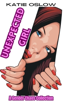 Paperback Unexpected Girl: A Gender Transformation Collection Book