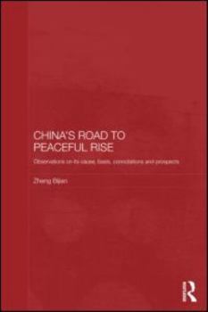 Hardcover China's Road to Peaceful Rise: Observations on its Cause, Basis, Connotation and Prospect (Routledge Studies on the Chinese Economy) Book
