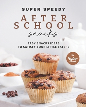 Paperback Super Speedy After School Snacks: Easy Snacks Ideas to Satisfy Your Little Eaters Book