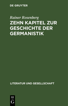 Hardcover Zehn Kapitel Zur Geschichte Der Germanistik: Literaturgeschichtsschreibung [German] Book