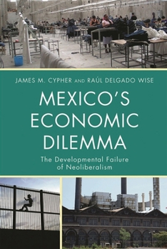 Hardcover Mexico's Economic Dilemma: The Developmental Failure of Neoliberalism Book