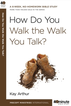 How Do You Walk the Walk You Talk? - Book  of the 40-Minute Bible Studies