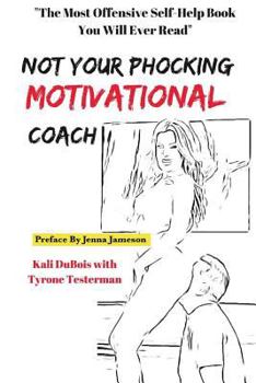 Paperback NOT Your Phocking MOTIVATIONAL Coach: "The Most Offensive Self-Help Book You Will Ever Read" Book