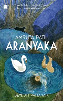 Paperback Aranyaka: Three Rishikas. One Vedic Forest. Fear. Hunger.Wisdom. Love. Book
