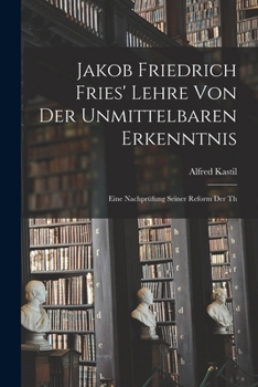 Paperback Jakob Friedrich Fries' Lehre von der unmittelbaren Erkenntnis; eine Nachprüfung seiner Reform der th [German] Book