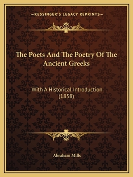 The Poets and the Poetry of the Ancient Greeks: With an Historical Introduction, and a Brief View of Grecian Philosophers, Orators, and Historians