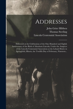 Paperback Addresses: Delivered at the Celebration of the One Hundred and Eighth Anniversary of the Birth of Abraham Lincoln, Under the Ausp Book