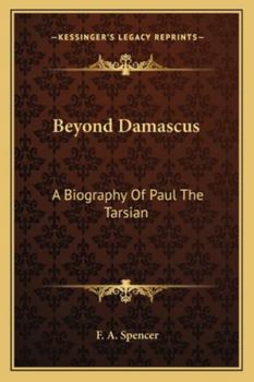 Beyond Damascus: A Biography Of Paul The Tarsian