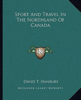 Sport and Travel in the Northland of Canada