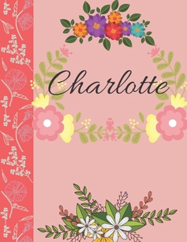 Charlotte: Personalized Notebook for Women and Girls, Floral Composition Cover Journals to Write in. Personalized Gift. Garden Flowers Pattern (Personalized Notebooks)