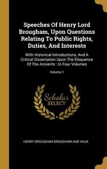 Hardcover Speeches Of Henry Lord Brougham, Upon Questions Relating To Public Rights, Duties, And Interests: With Historical Introductions, And A Critical Disser Book