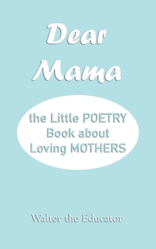 Paperback Dear Mama: The Little Poetry Book about Loving Mothers Book