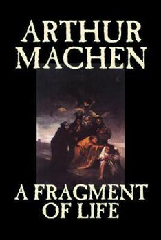 Paperback A Fragment of Life by Arthur Machen, Fiction, Classics, Literary, Fantasy Book