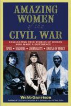 Paperback Amazing Women of the Civil War: Fascinating True Stories of Women Who Made a Difference Book