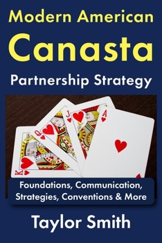 Paperback Modern American Canasta Partnership Strategy: Foundations, Communication, Strategies, Conventions & More Book