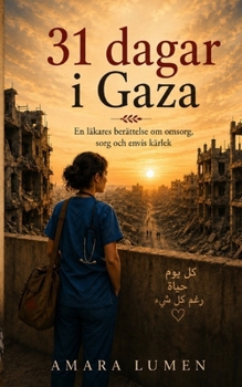 31 dagar i Gaza: En läkares berättelse om omsorg, sorg och envis kärlek (One More Day: Memoirs of a Humanitarian Doctor) (Swedish Edition)