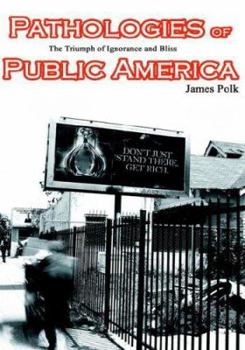 Hardcover Pathologies of Public America: The Triumph of Ignorance and Bliss Book