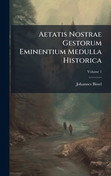 Hardcover Aetatis Nostrae Gestorum Eminentium Medulla Historica Book