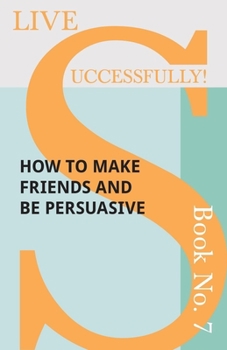 Paperback Live Successfully! Book No. 7 - How to Make Friends and Be Persuasive Book