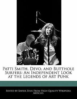 Paperback Patti Smith, Devo, and Butthole Surfers: An Independent Look at the Legends of Art Punk Book