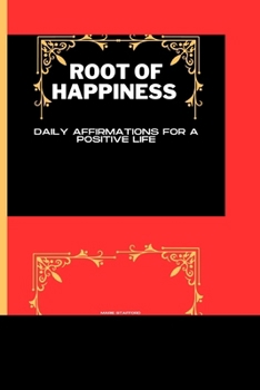 Paperback Root of Happiness: Daily Affirmations For A Positive Life Book