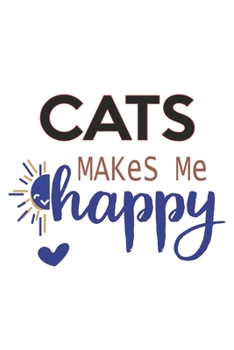 Cats Makes Me Happy  Cats Lovers Cats OBSESSION Notebook A beautiful: Lined Notebook / Journal Gift, cute, 120 Pages, 6 x 9 inches , Personal Diary, ... Customized Journal, The Diary of  Cats addi